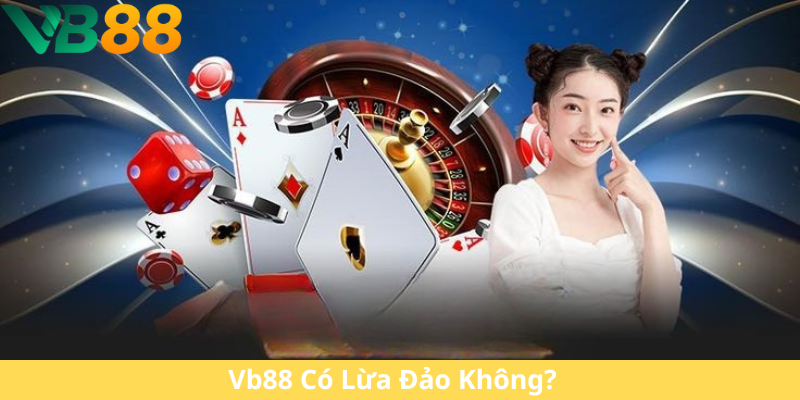 Vb88 Có Lừa Đảo Không
