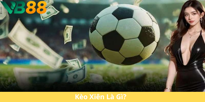 Kèo Xiên Là Gì